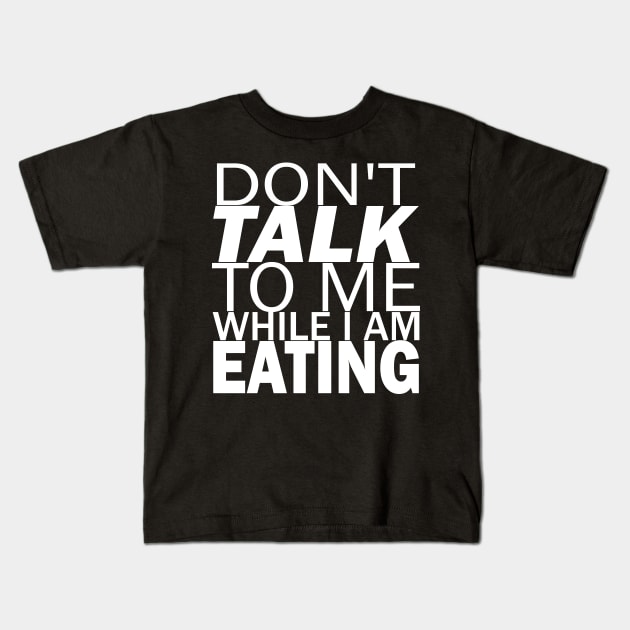 Don't  talk to me while i am eating Kids T-Shirt by STRANGER